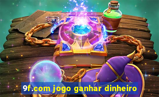 9f.com jogo ganhar dinheiro