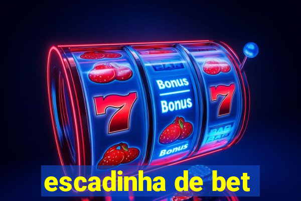 escadinha de bet