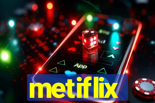 metiflix