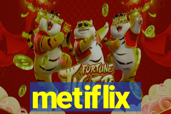 metiflix