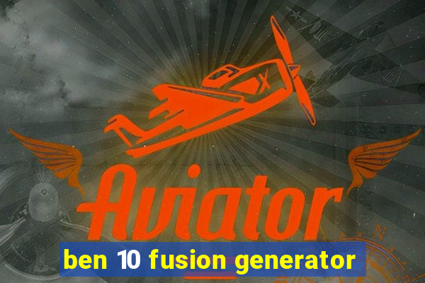 ben 10 fusion generator