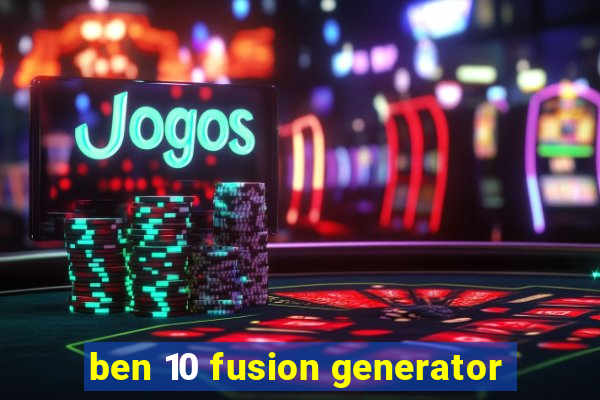 ben 10 fusion generator