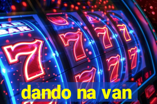 dando na van