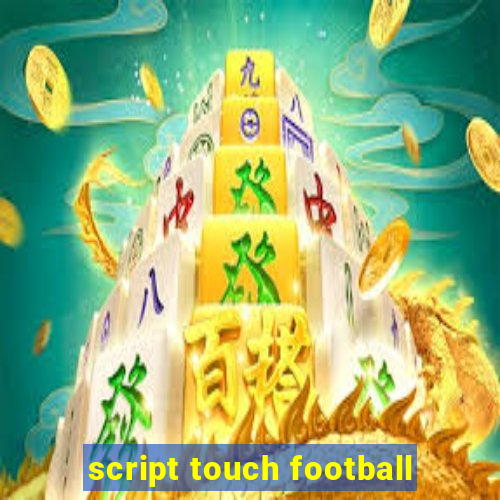 script touch football