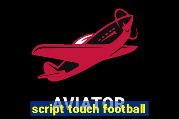 script touch football