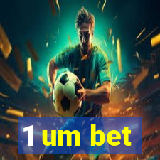 1 um bet