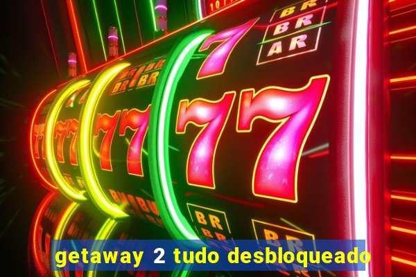 getaway 2 tudo desbloqueado