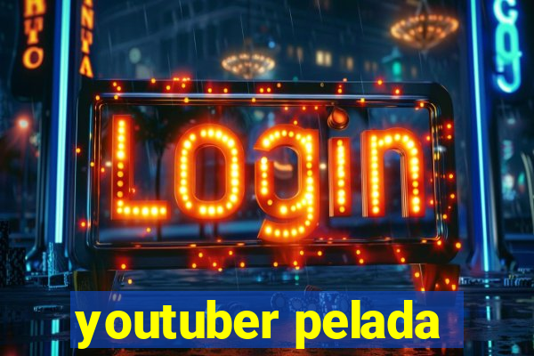 youtuber pelada