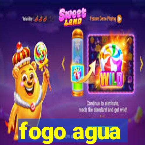 fogo agua