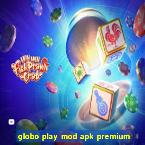 globo play mod apk premium