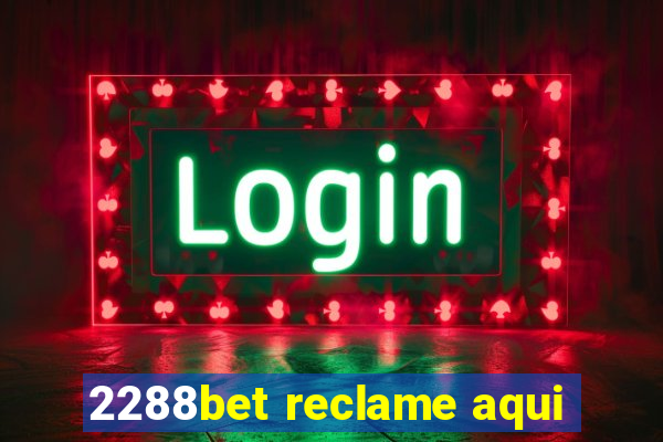 2288bet reclame aqui