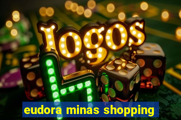 eudora minas shopping