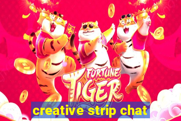 creative strip chat