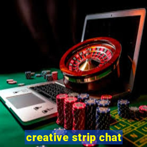 creative strip chat