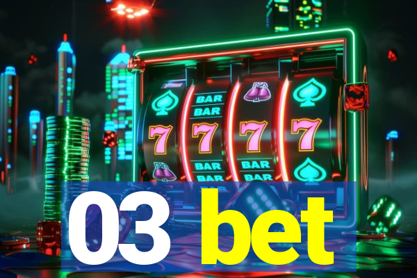 03 bet