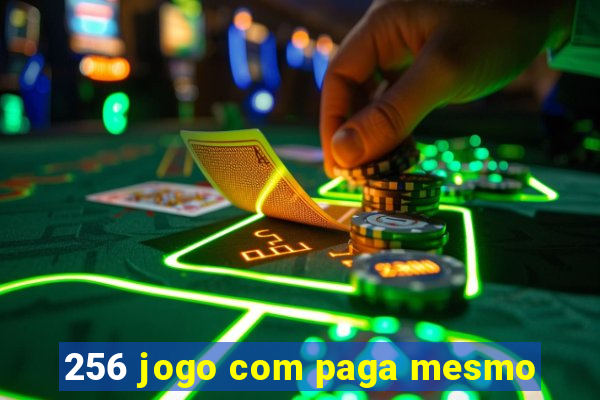 256 jogo com paga mesmo