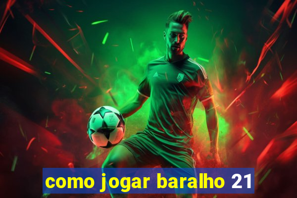 como jogar baralho 21