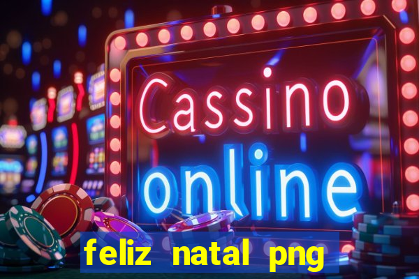 feliz natal png para imprimir