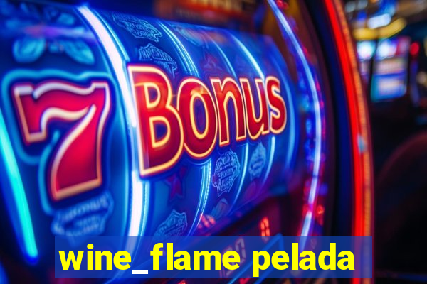 wine_flame pelada