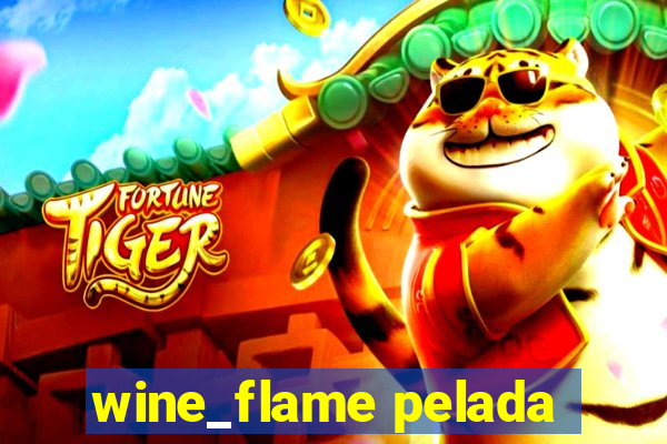 wine_flame pelada