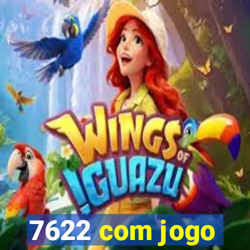 7622 com jogo