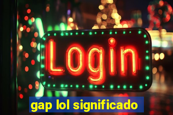 gap lol significado