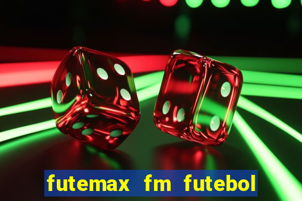 futemax fm futebol ao vivo