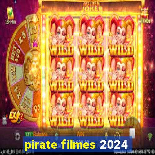 pirate filmes 2024