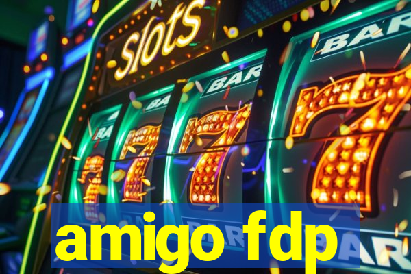 amigo fdp