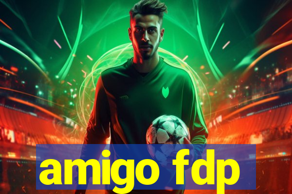 amigo fdp