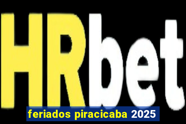 feriados piracicaba 2025