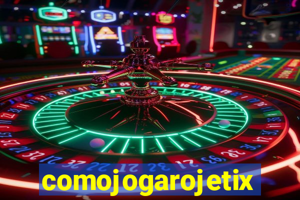 comojogarojetix