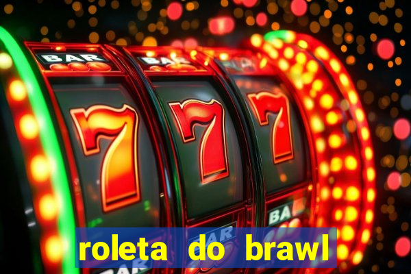 roleta do brawl stars 2024