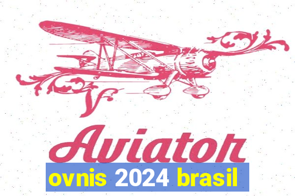 ovnis 2024 brasil