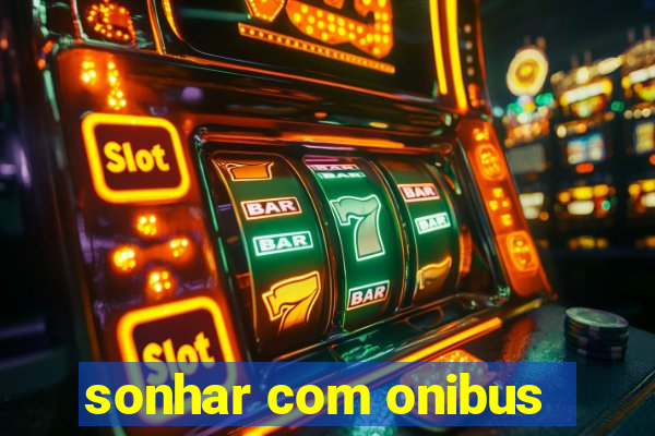 sonhar com onibus