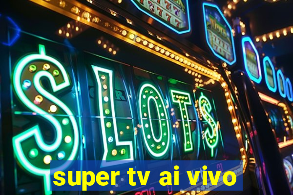 super tv ai vivo