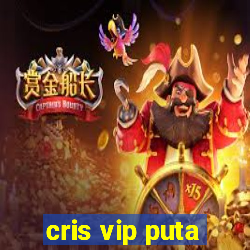 cris vip puta