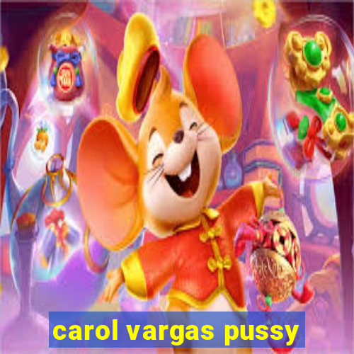 carol vargas pussy