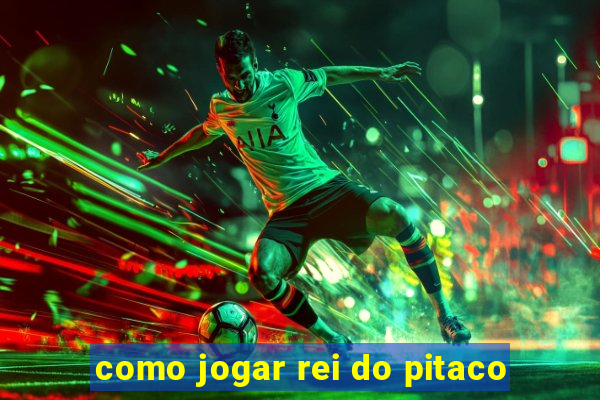 como jogar rei do pitaco