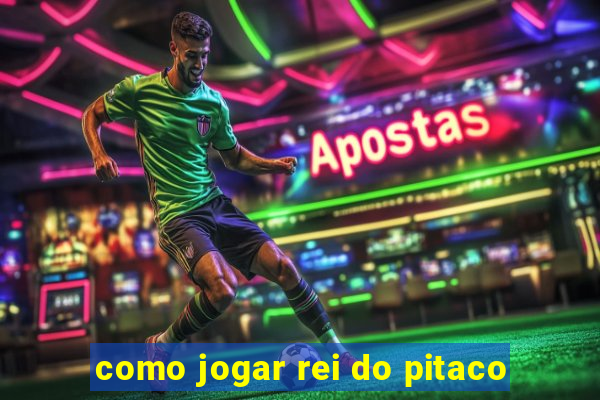 como jogar rei do pitaco