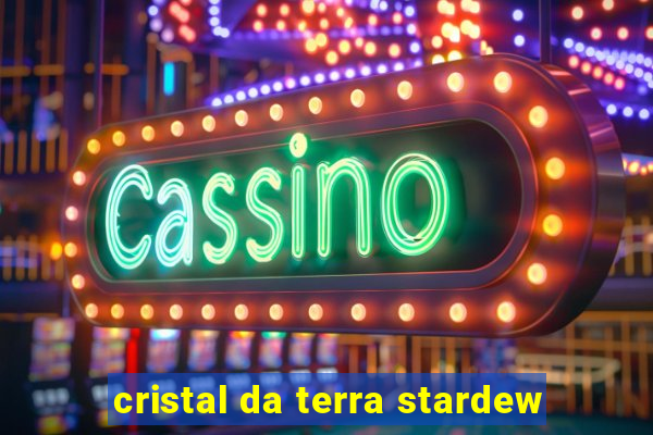 cristal da terra stardew