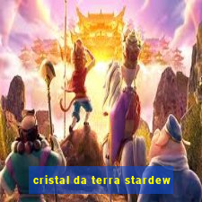 cristal da terra stardew