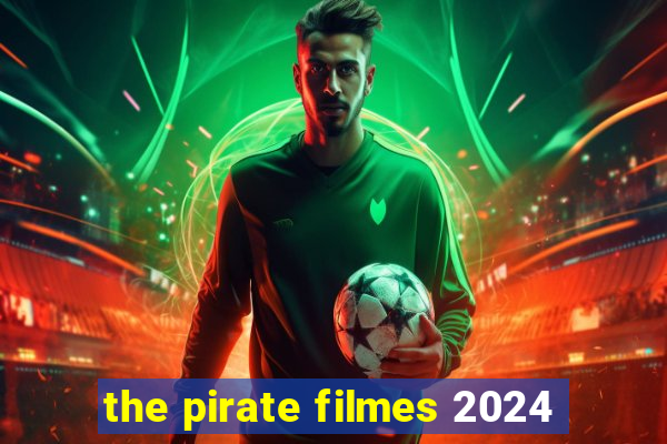 the pirate filmes 2024