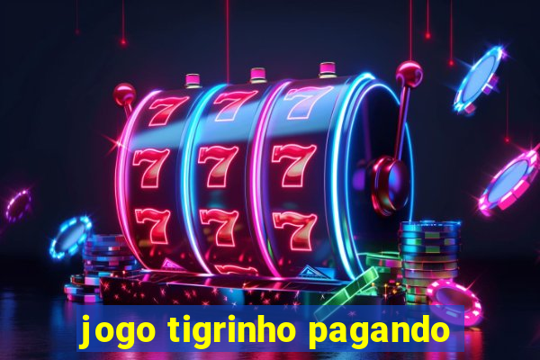 jogo tigrinho pagando