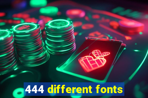 444 different fonts