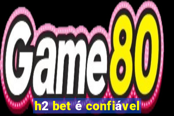 h2 bet é confiável