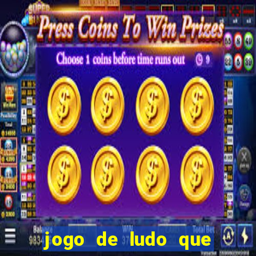 jogo de ludo que ganha dinheiro