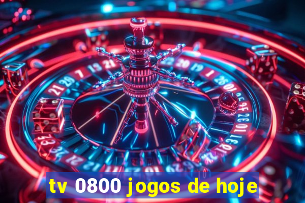 tv 0800 jogos de hoje