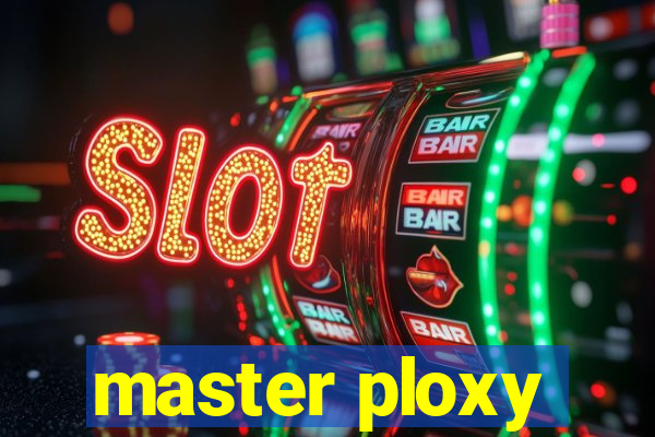 master ploxy