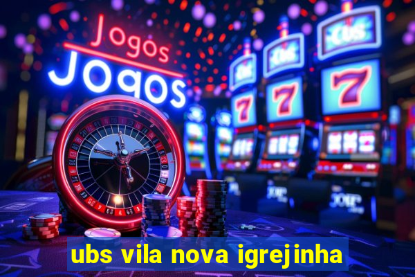 ubs vila nova igrejinha